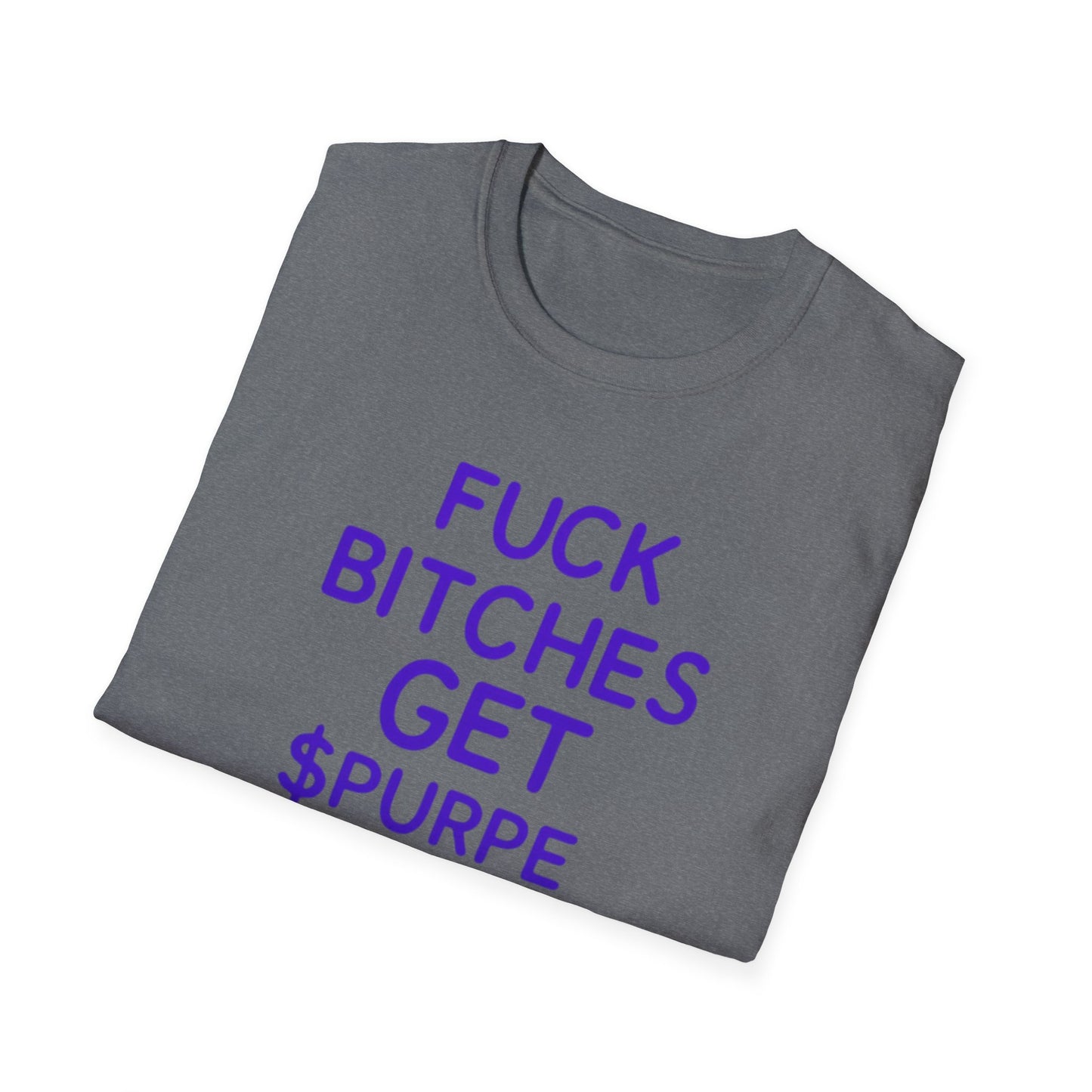 Fuck Bitches Get $Purpe Unisex Softstyle T-Shirt