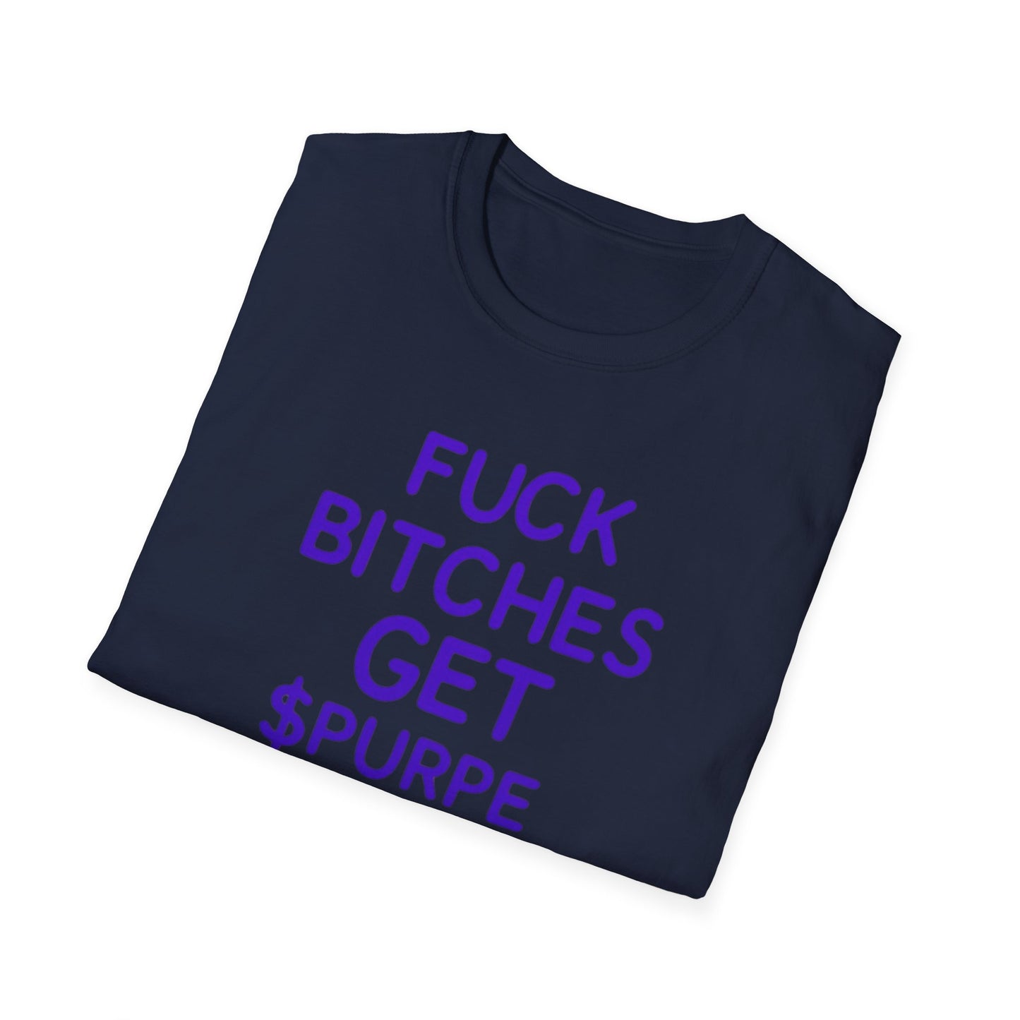 Fuck Bitches Get $Purpe Unisex Softstyle T-Shirt