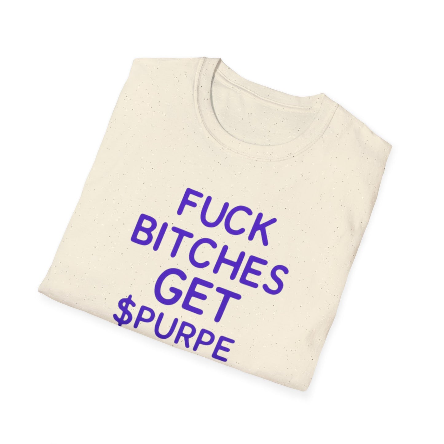 Fuck Bitches Get $Purpe Unisex Softstyle T-Shirt