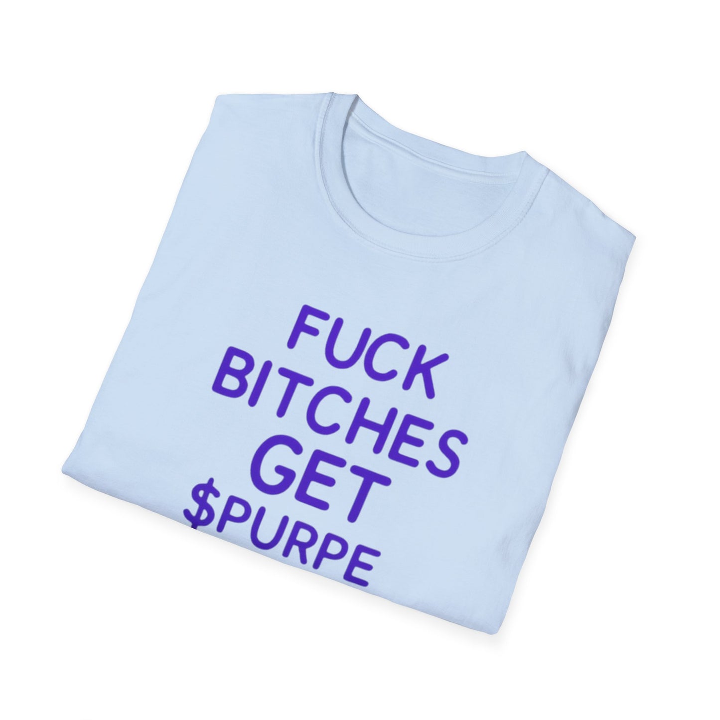 Fuck Bitches Get $Purpe Unisex Softstyle T-Shirt