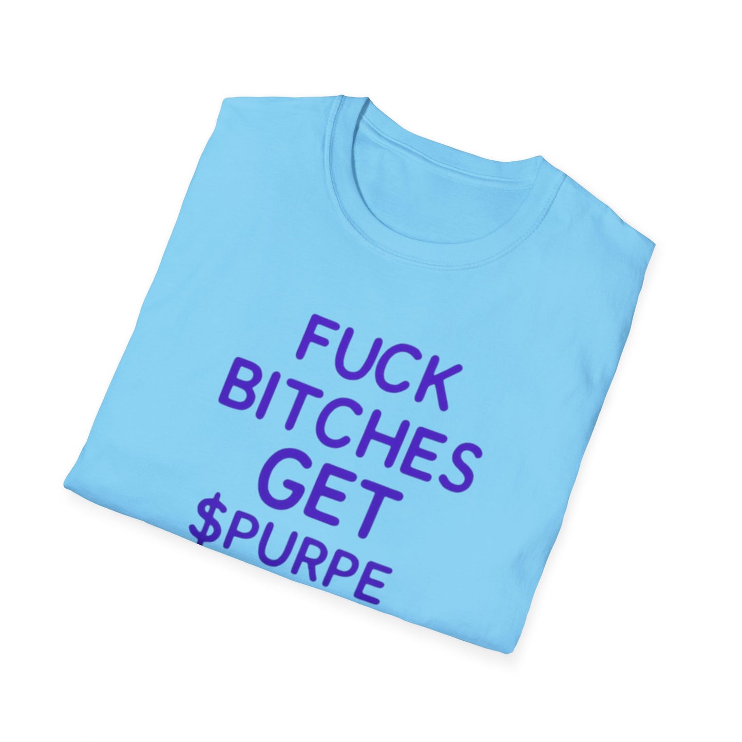 Fuck Bitches Get $Purpe Unisex Softstyle T-Shirt