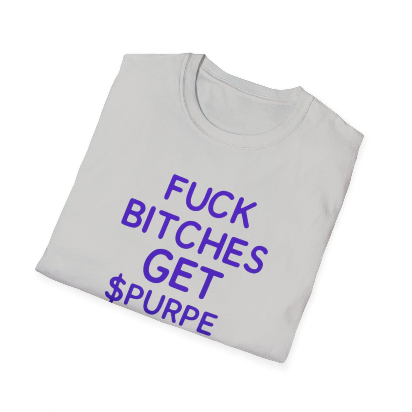 Fuck Bitches Get $Purpe Unisex Softstyle T-Shirt