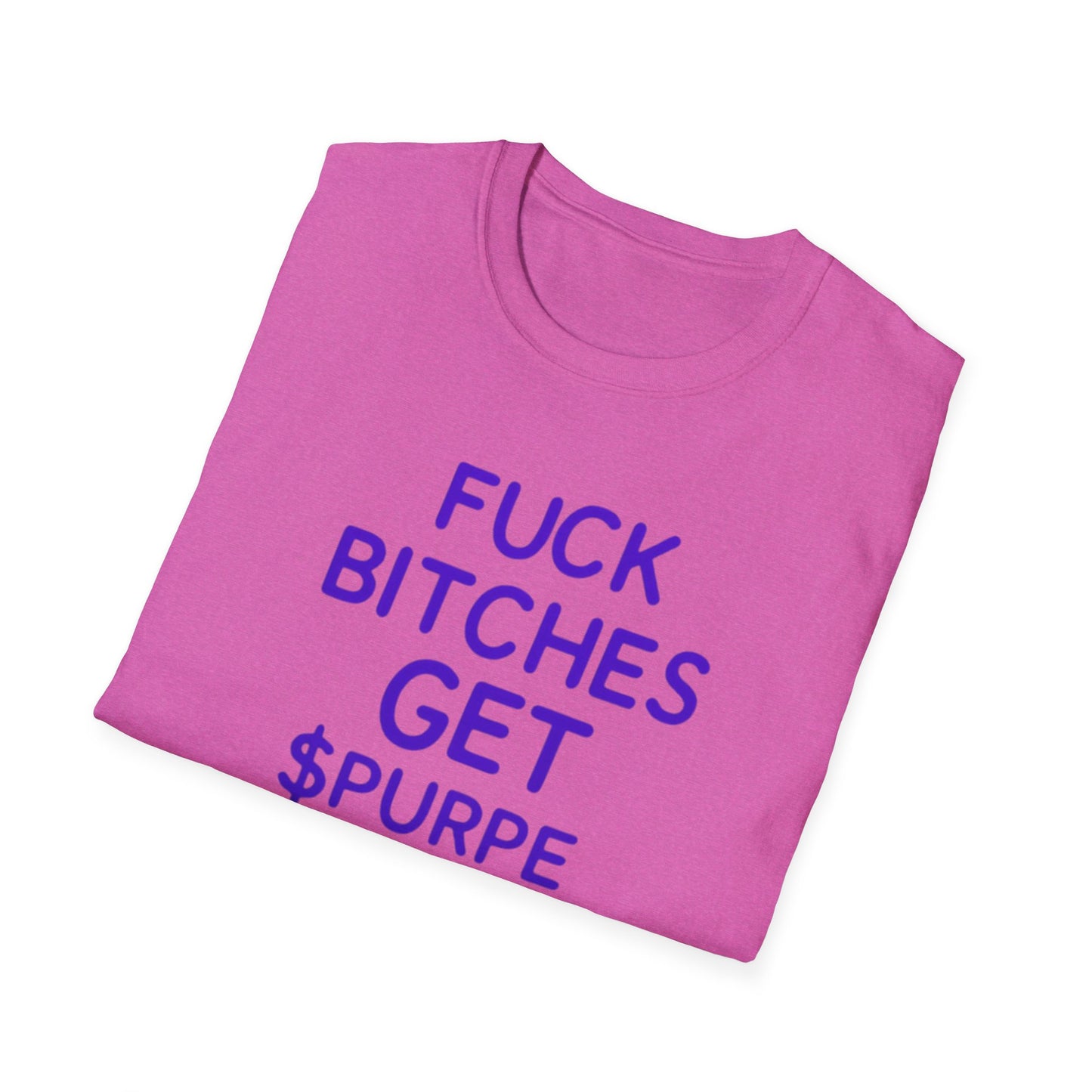 Fuck Bitches Get $Purpe Unisex Softstyle T-Shirt