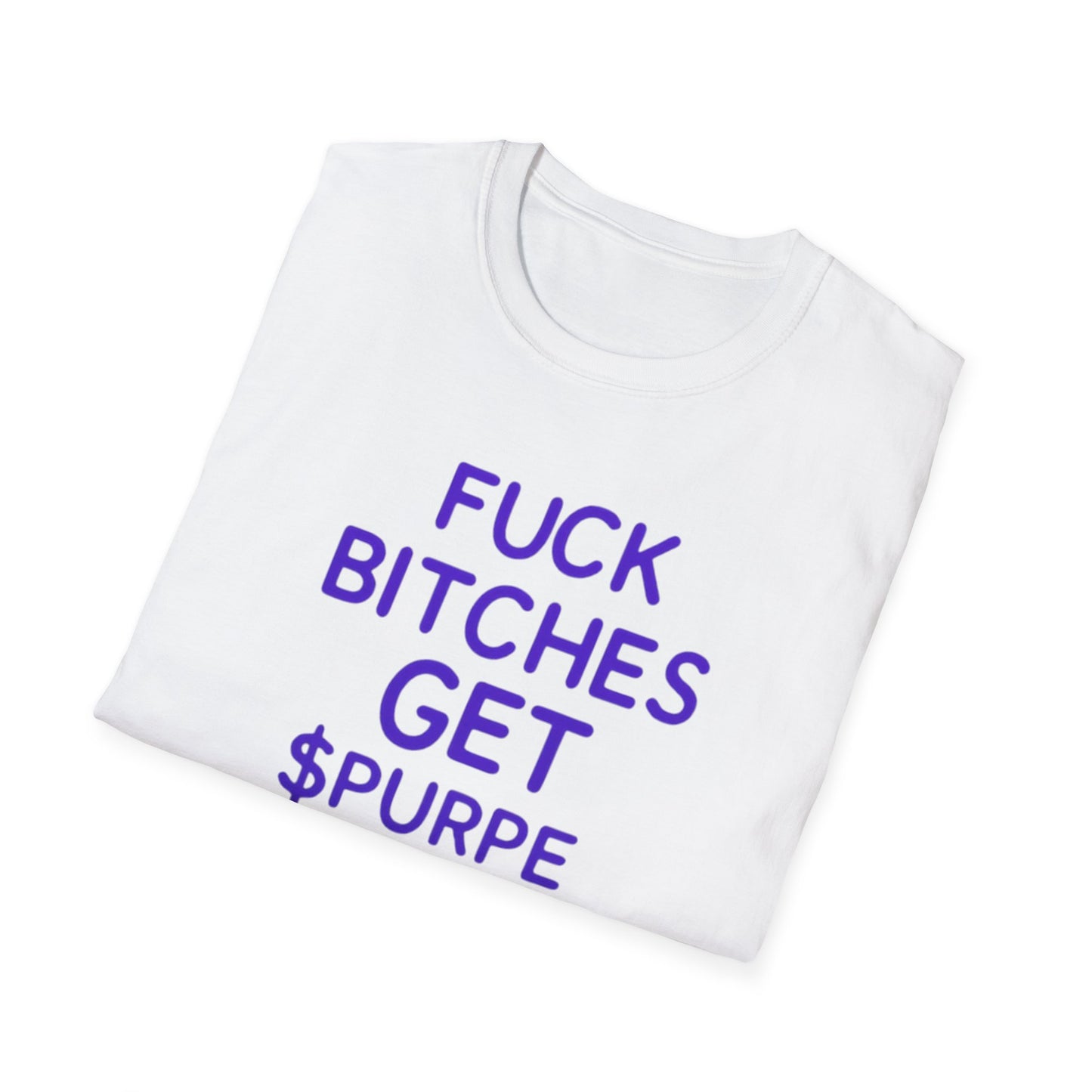 Fuck Bitches Get $Purpe Unisex Softstyle T-Shirt